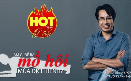 HOT TREND Thể thao cùng BLV Trương Anh Ngọc - Số 3: Làm thế nào để ra mồ hôi mùa dịch?