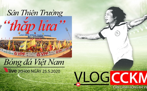 Vlog CCKM - Cận cảnh bóng đá Việt: Sân Thiên Trường thắp lửa cho bóng đá Việt Nam