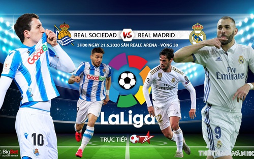 Nhận định bóng đá bóng đá Real Sociedad - Real Madrid. Trực tiếp bóng đá Vòng 30 La Liga. Trực tiếp BĐTV 