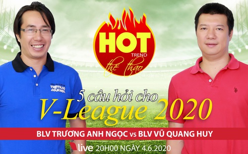 HOT TREND số 11: 5 câu hỏi về V-League 2020 với BLV Vũ Quang Huy và BLV Trương Anh Ngọc