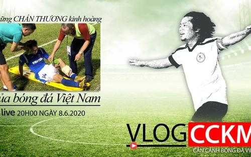 Vlog CCKM Số 12: Từ tiền vệ Hải Huy tới những chấn thương kinh hoàng trên sân cỏ Việt