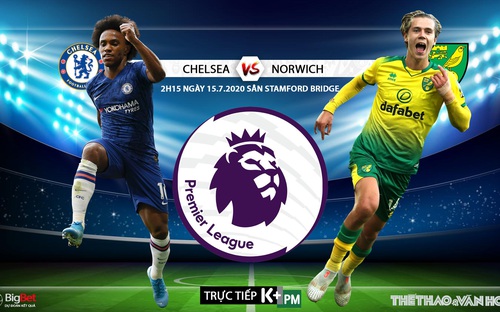 Nhận định bóng đá bóng đá Chelsea vs Norwich. Vòng 36 Ngoại hạng Anh. Trực tiếp K+PM 