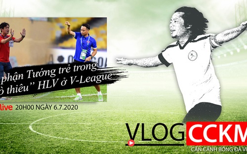 Vlog CCKM – Cận cảnh bóng đá Việt. Số 16: Phận Tướng trẻ trong "lò thiêu" HLV ở V-League