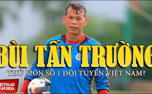 Tấn Trường sẽ trở thành thủ môn số 1 đội tuyển Việt Nam?