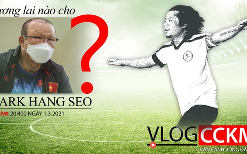 Vlog CCKM - Cận cảnh bóng đá Việt số 48: Tương lai nào cho HLV Park Hang Seo?