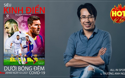  HOT TREND thể thao số 53: Real Madrid vs Barca - Siêu kinh điển trong bóng đêm Covid-19