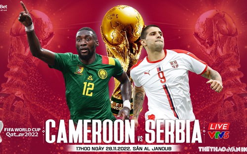 VIDEO: Chuyên gia nhận định Cameroon vs Serbia, 17h00 ngày 28/11, World Cup 2022
