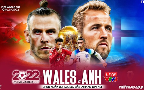 VIDEO: Chuyên gia nhận định Xứ Wales vs Anh, 02h00 ngày 30/11, World Cup 2022