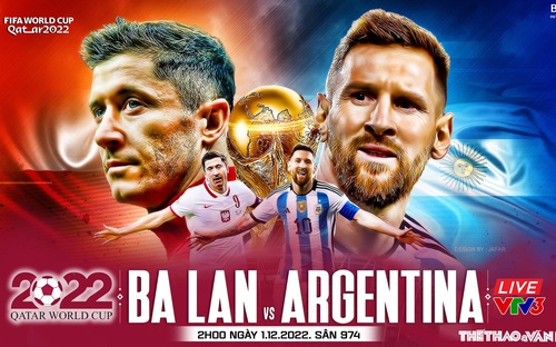 VIDEO: Chuyên gia nhận định Ba Lan vs Argentina, 2h00 ngày 1/12, World Cup 2022