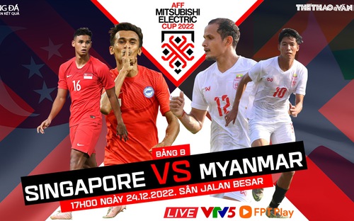 Nhận định bóng đá Singapore vs Myanmar, AFF Cup 2022 bảng B