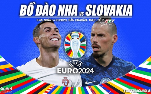 VIDEO nhận định bóng đá Bồ Đào Nha vs Slovakia, vòng loại EURO 2024 (1h45 ngày 14/10)