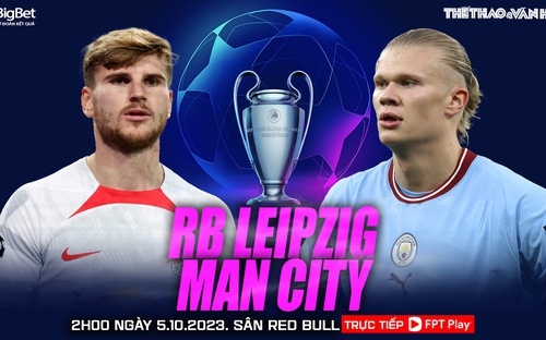 VIDEO trực tiếp bóng đá hôm nay Leipzig vs Man City, Cúp C1. Xem FPT Play (2h00, 5/10)