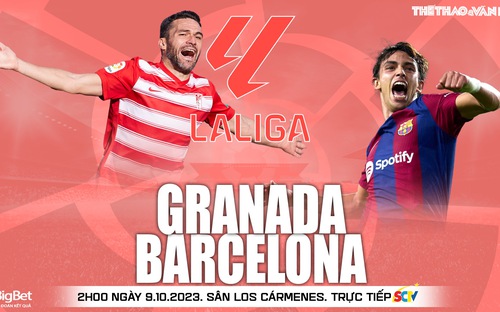 VIDEO trực tiếp bóng đá Granada vs Barcelona, La Liga hôm nay (02h00 ngày 9/10)