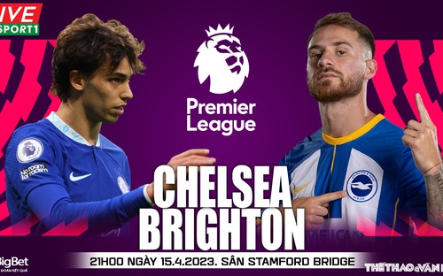 VIDEO Nhận định bóng đá nhà cái Chelsea vs Brighton, nhận định bóng đá Ngoại hạng Anh (21h00 ngày 15/4)