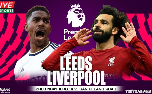 Nhận định bóng đá nhà cái, nhận định bóng đá Leeds vs Liverpool, Ngoại hạng Anh (2h00, 18/4)