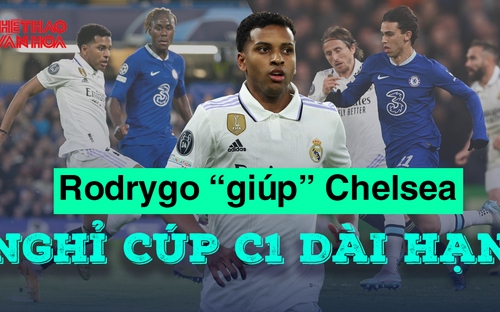 VIDEO: Rodrygo tuyệt hay, Real Madrid nhấm chìm Chelsea vào khủng hoảng