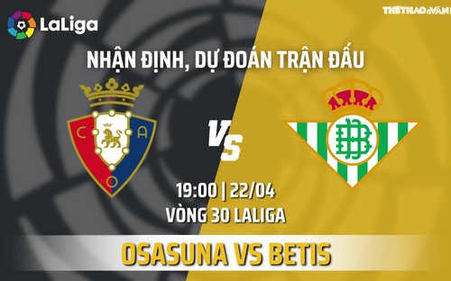 Osasuna vs Betis: Nhận định bóng đá - Keonhacai - Nhận định kết quả bóng đá hôm nay (19h00, 22/4)