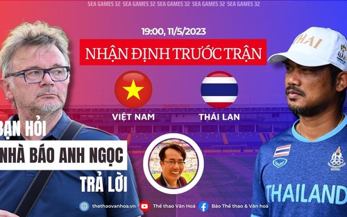 TRỰC TIẾP U22 Việt Nam vs U22 Thái Lan: Nhận định bóng đá | Bạn hỏi, Nhà báo Anh Ngọc trả lời