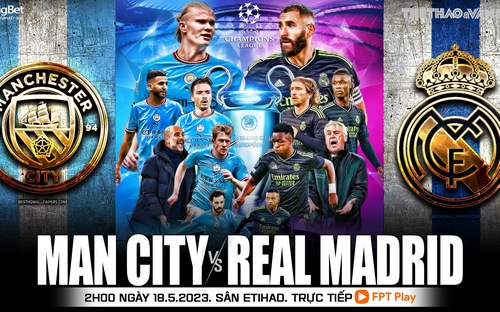 Kèo Man City vs Real Madrid - Trực tiếp bóng đá cúp C1 hôm nay (2h00 ngày 18/5)