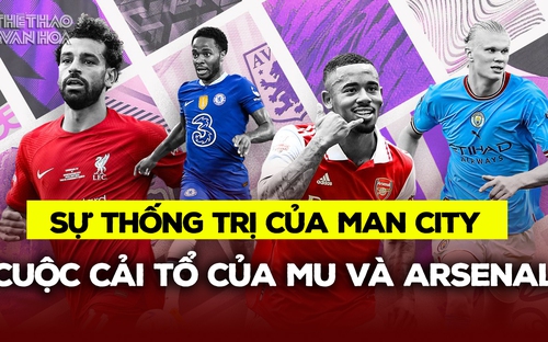 MU, Arsenal cải tổ, Man City thống trị và sự sụp đổ của Chelsea | Tin tức & Bình luận