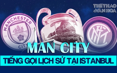 Man City vs Inter (Trực tiếp FPT Play): Tiếng gọi lịch sử tại Istanbul | Tin tức & Bình luận