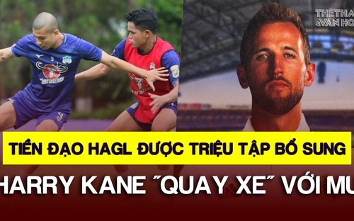 Tiền đạo HAGL được triệu tập bổ sung, Harry Kane "quay xe" với MU | Tin tức & Bình luận