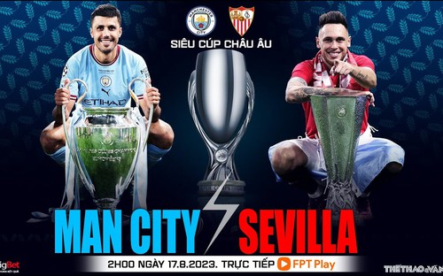 VIDEO trực tiếp bóng đá hôm nay: Man City vs Sevilla, Siêu Cúp Châu Âu. Xem FPT Play, 02h00 ngày 17/8