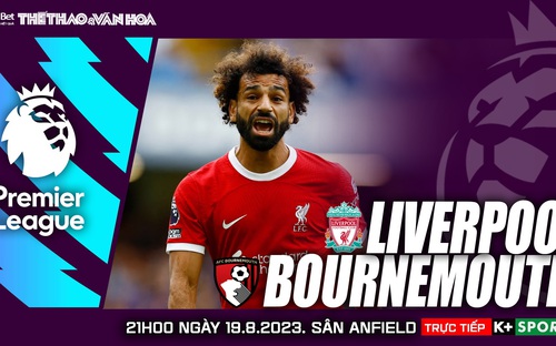 VIDEO nhận định Liverpool vs Bournemouth. K+ trực tiếp bóng đá Ngoại hạng Anh hôm nay