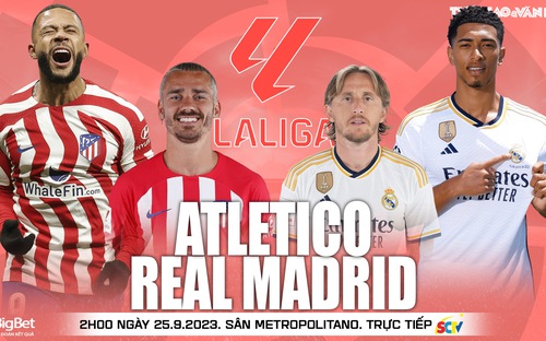 VIDEO nhận định Atletico vs Real Madrid. Trực tiếp bóng đá Tây Ban Nha hôm nay (2h00 ngày 25/9)