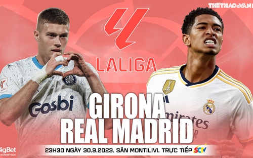 VIDEO nhận định Girona vs Real Madrid. Trực tiếp bóng đá Tây Ban Nha hôm nay (23h30 ngày 30/9)