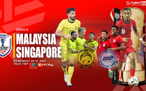 Nhận định bóng đá Malaysia vs Singapore 20h00 ngày 20/12: Quyết đấu tấm vé bán kết