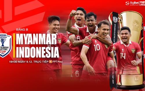 Nhận định bóng đá Myanmar vs Indonesia, 19h30 ngày 9/12: Thử thách á quân