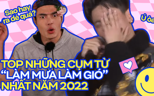 Những cụm từ viral nhất năm 2022: Lướt 'tóp tóp' quá 180 phút mỗi ngày nhất định phải biết