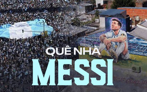 Tại quê nhà của Messi: Hình ảnh siêu sao tràn ngập khắp đường phố, nơi ở thời thơ ấu trở thành điểm du lịch nổi tiếng 