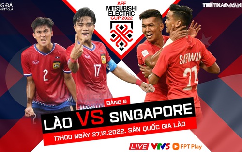 Nhận định bóng đá AFF Cup 2022 Lào vs Singapore, 17h00 hôm nay