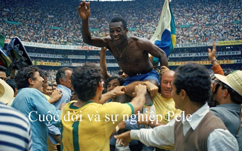 Cuộc đời và sự nghiệp 'Vua bóng đá' Pele