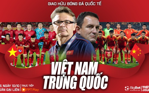 Nhận định bóng đá ĐT Việt Nam vs Trung Quốc, giao hữu quốc tế (18h35 hôm nay, 10/10)