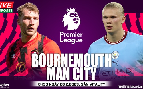 Nhận định, soi kèo Bournemouth vs Man City (00h30, 26/2), Vòng 25 Ngoại hạng Anh