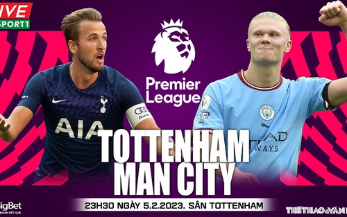 Nhận định, soi kèo Tottenham vs Man City (23h30, 5/2), vòng 22 Ngoại hạng Anh