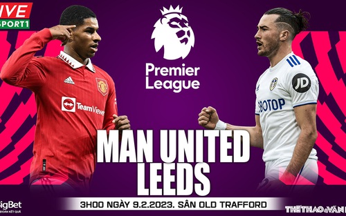 Nhận định, soi kèo MU vs Leeds (03h00, 9/2): Ten Hag khiến Leeds trắng tay?