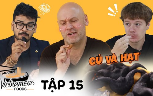 Khách Tây lần đầu nếm thử các loại củ và hạt của Việt Nam: Hình dáng loại đầu tiên khiến tất cả kinh ngạc