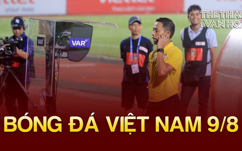 Bóng đá Việt Nam 9/8: FIFA khuyến cáo VPF lần nữa về sử dụng VAR