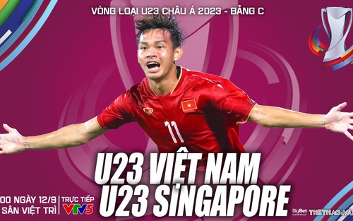 Nhận định bóng đá U23 Việt Nam vs Singapore (19h00, 12/9), vòng loại U23 châu Á 