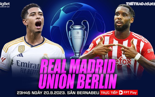 Nhận định bóng đá Real Madrid vs Union Berlin, Cúp C1 châu Âu (23h45 hôm nay 20/9)