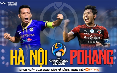 Nhận định bóng đá Hà Nội vs Pohang, vòng bảng AFC Champions League (19h00 hôm nay)
