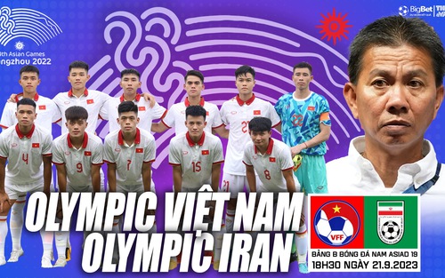 Nhận định bóng đá Olympic Việt Nam vs Olympic Iran (18h30, 21/9), vòng bảng ASIAD 2023 