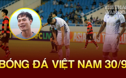 Bóng đá Việt Nam hôm nay 30/9: Văn Toàn không đánh giá cao CLB Hà Nội, Bích Thùy 'gục ngã' sau ASIAD 2023