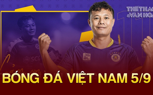 Bóng đá Việt Nam 6/9: Thành Lương chia tay CLB Hà Nội chuyển sang nghiệp HLV