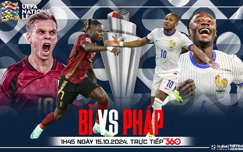 Nhận định, soi tỷ lệ Bỉ vs Pháp 1h45 hôm nay 15/10, UEFA Nations League