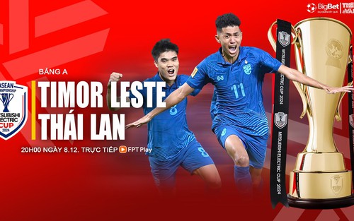 Nhận định, soi tỷ lệ Timor Leste vs Thái Lan 20h hôm nay 8/12, vòng bảng AFF Cup 2024